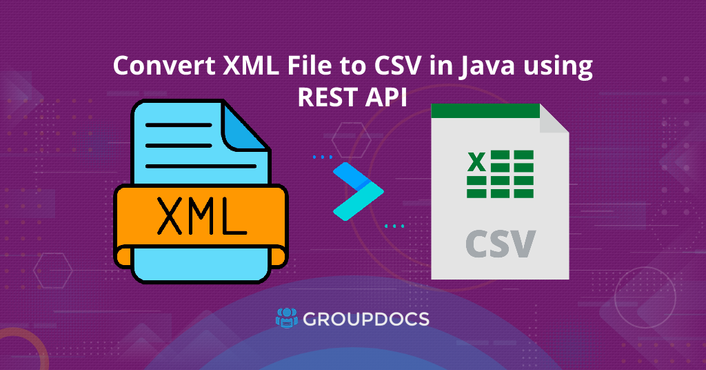 XML to CSV Conversion Made Easy with Java and GroupDocs.Conversion Cloud REST API