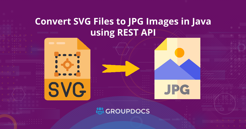 Convert SVG Files to JPG Images in Java using REST API